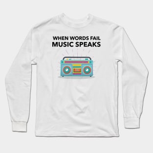 When Words Fail Music Speak Long Sleeve T-Shirt